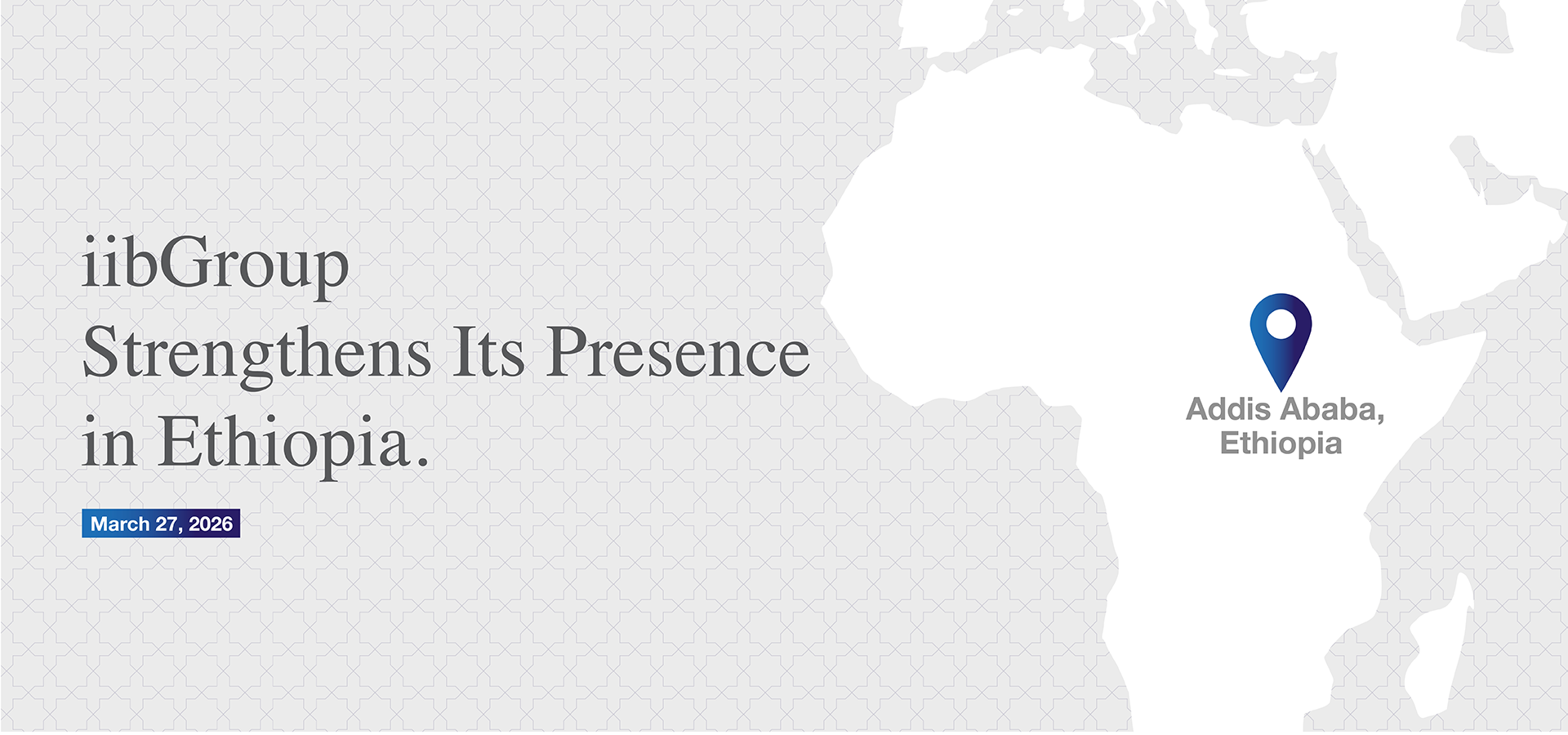 iibGroup Receives License From NBE to Open Regulated Banking Office in Addis Ababa, Strengthening Presence into Ethiopia’s Emerging Financial Sector